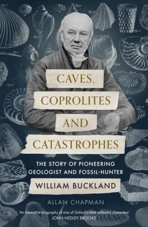 Caves, Coprolites and Catastrophes - The Story of Pioneering Geologist and