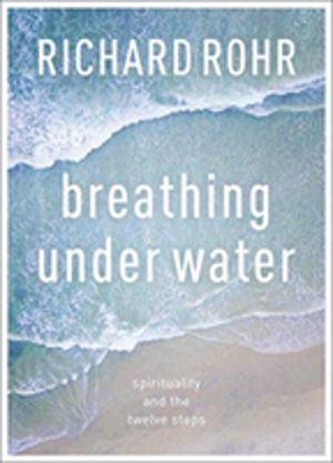 Breathing Under Water - Spirituality And The Twelve Steps