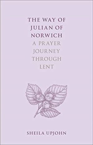Way of Julian of Norwich - A Prayer Journey Through Lent