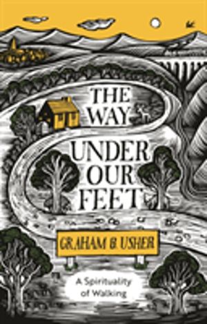 Way Under Our Feet - A Spirituality of Walking