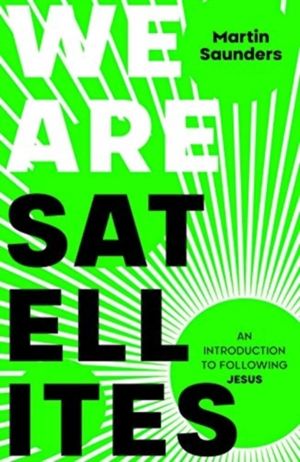 We Are Satellites - How to Put God at the Centre of Your Life