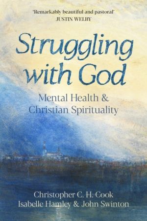 Struggling with God - Mental Health and Christian Spirituality: Foreword by