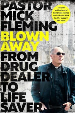 Blown Away - From Drug Dealer to Life Bringer: Foreword by HRH THE PRINCE O