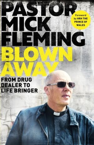 Blown Away - From Drug Dealer to Life Bringer: Foreword by HRH THE PRINCE O