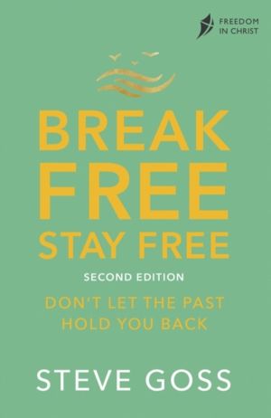 Break Free, Stay Free, Second Edition - Don't  Let the Past Hold You Back