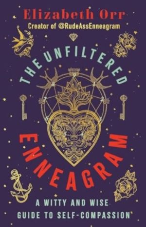 Unfiltered Enneagram - A Witty and Wise Guide to Self-compassion