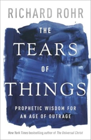 Tears of Things - Prophetic Wisdom for an Age of Outrage