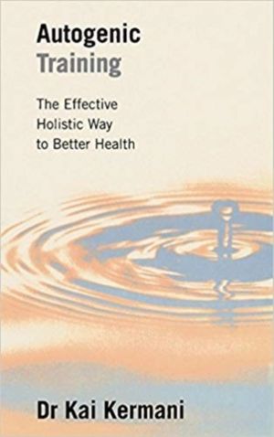 Autogenic Training - The Effective Holistic Way to Better Health