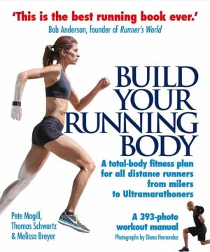 Build Your Running Body - A Total-Body Fitness Plan for All Distance Runner