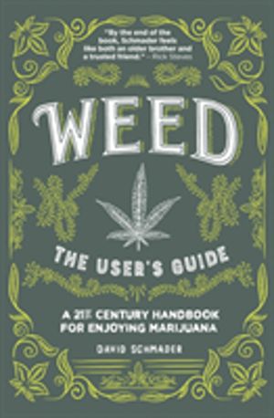 Weed, The User's Guide - A 21st Century Handbook for Enjoying Marijuana