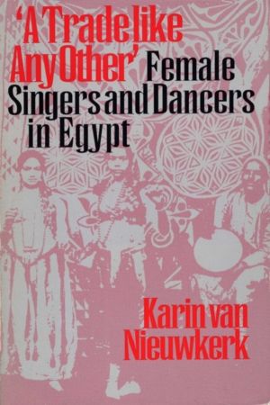 Trade Like Any Other - Female Singers and Dancers in Egypt