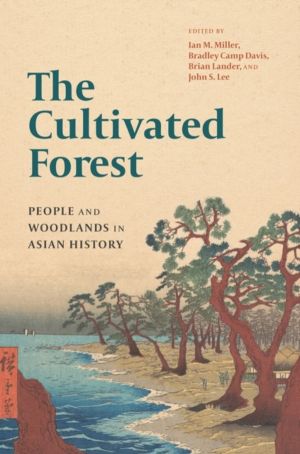 Cultivated Forest - People and Woodlands in Asian History