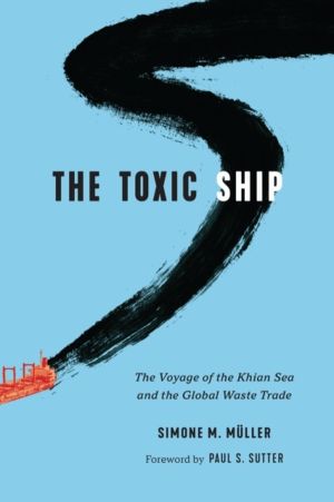 Toxic Ship - The Voyage of the Khian Sea and the Global Waste Trade