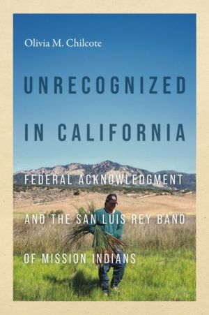 Unrecognized in California - Federal Acknowledgment and the San Luis Rey Ba