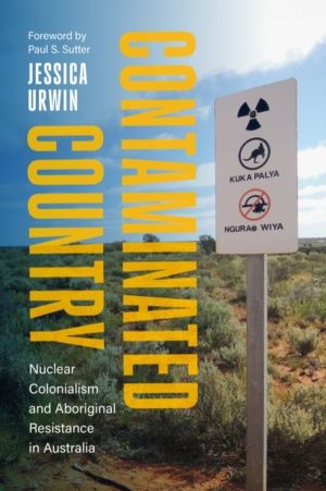 Contaminated Country - Nuclear Colonialism and Aboriginal Resistance in Aus