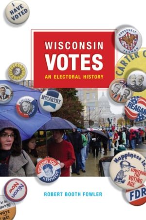 Wisconsin Votes - An Electoral History