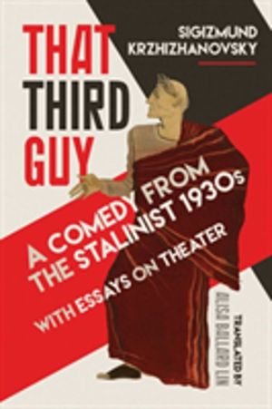 That Third Guy - A Comedy from the Stalinist 1930s with Essays on Theater