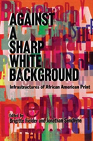 Against a Sharp White Background - Infrastructures of African American Prin