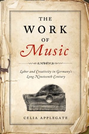 Work of Music - Labor and Creativity in Germany's Long Nineteenth Century