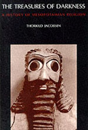 Treasures of Darkness - A History of Mesopotamian Religion