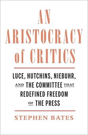 Aristocracy of Critics - Luce, Hutchins, Niebuhr, and the Committee That Re