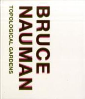 Bruce nauman - topological gardens