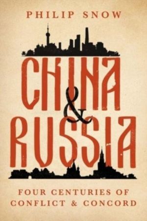 China and Russia - Four Centuries of Conflict and Concord