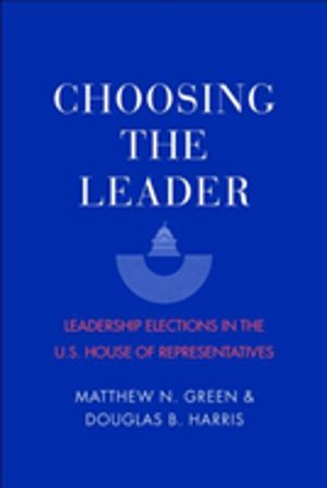 Choosing the Leader - Leadership Elections in the U.S. House of Representat