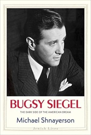 Bugsy Siegel - The Dark Side of the American Dream