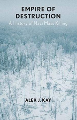 Empire of Destruction - A History of Nazi Mass Killing