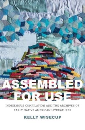 Assembled for Use - Indigenous Compilation and the Archives of Early Native