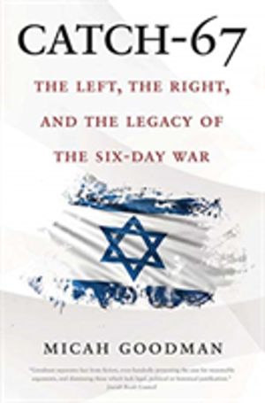 Catch-67 - The Left, the Right, and the Legacy of the Six-Day War