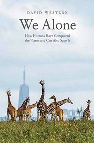 We Alone - How Humans Have Conquered the Planet and Can Also Save It