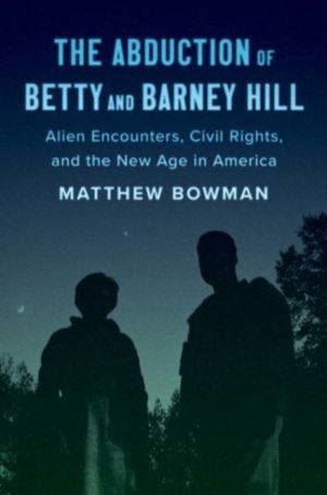 Abduction of Betty and Barney Hill - Alien Encounters, Civil Rights, and th