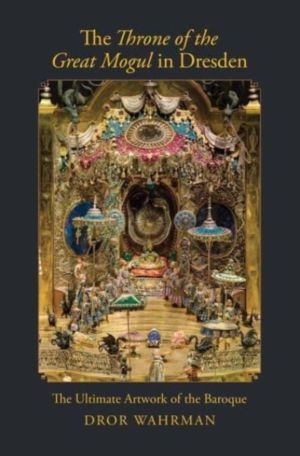 Throne of the Great Mogul in Dresden - The Ultimate Artwork of the Baroque