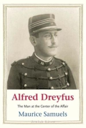 Alfred Dreyfus - The Man at the Center of the Affair