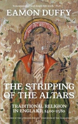 Stripping of the Altars - Traditional Religion in England, 1400-1580