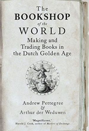 Bookshop of the World - Making and Trading Books in the Dutch Golden Age
