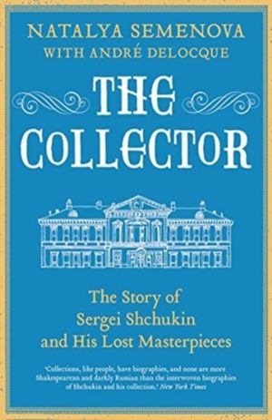Collector - The Story of Sergei Shchukin and His Lost Masterpieces