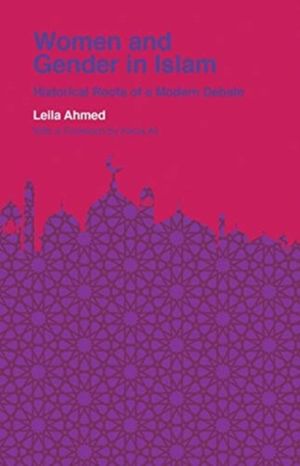 Women and Gender in Islam - Historical Roots of a Modern Debate