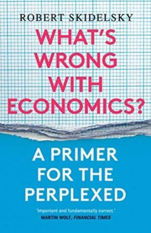 WhatÔÇÖs Wrong with Economics? - A Primer for the Perplexed