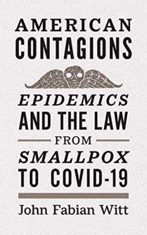 American Contagions - Epidemics and the Law from Smallpox to COVID-19