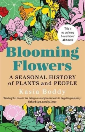 Blooming Flowers - A Seasonal History of Plants and People