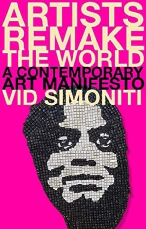 Artists Remake the World - A Contemporary Art Manifesto