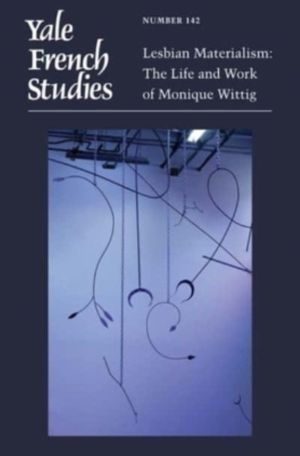 Yale French Studies, Number 142 - Lesbian Materialism: The Life and Work of