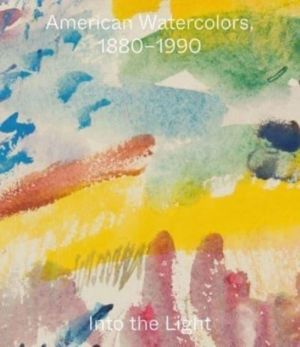 American Watercolors, 1880-1990 - Into the Light