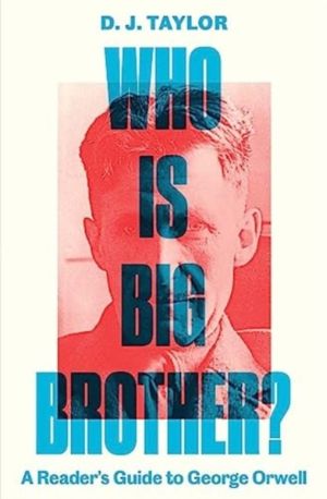 Who Is Big Brother? - A Reader's Guide to George Orwell