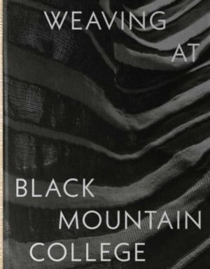 Weaving at Black Mountain College - Anni Albers, Trude Guermonprez, and The