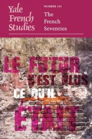 Yale French Studies, Number 143 - The French Seventies