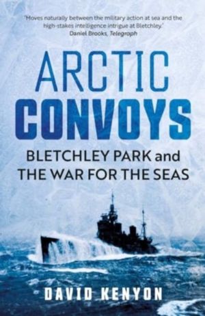 Arctic Convoys - Bletchley Park and the War for the Seas